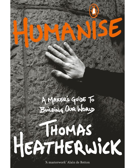‘Humanise: a maker’s guide to building our world’ by Thomas Heatherwick Viking, £16