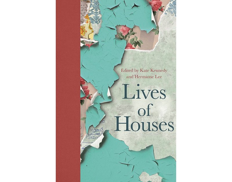 Lives of Houses, edited by Kate Kennedy and Hermione Lee, Princeton University Press.