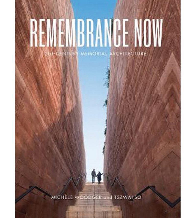 Remembrance Now: 21st-Century Memorial Architecture By Michèle Woodger and Tszwai So, 176pp, Lund Humphries, £45. Available from RIBA Books
