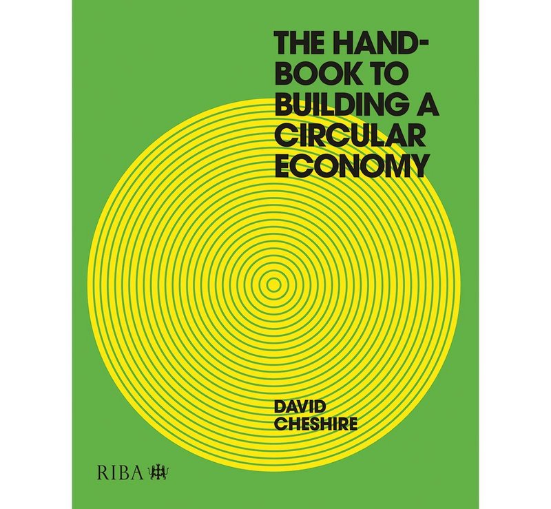 The Handbook to Building a Circular Economy by Aecom director David Cheshire.